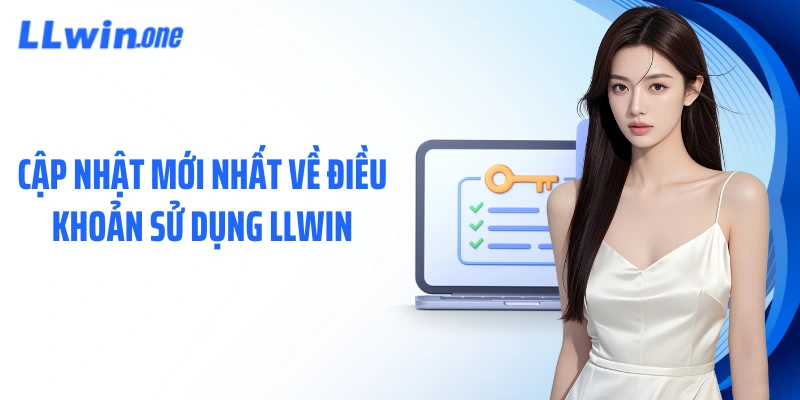 Cập nhật mới nhất về điều khoản sử dụng LLWIN