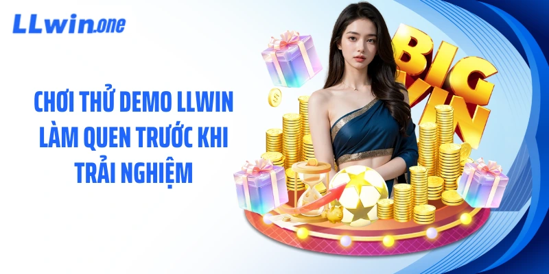Chơi thử demo LLWIN làm quen trước khi trải nghiệm