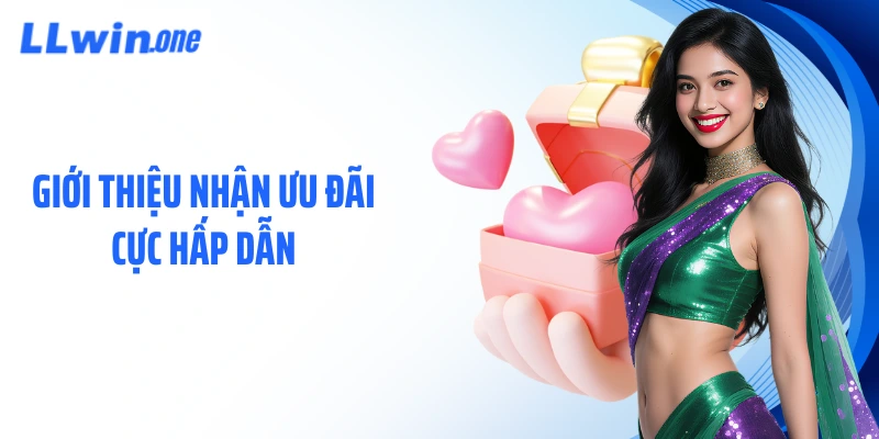 Giới thiệu nhận ưu đãi cực hấp dẫn