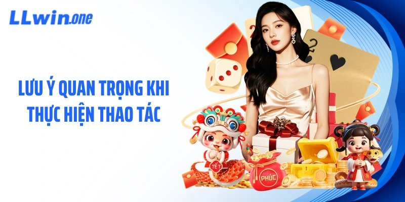 Lưu ý quan trọng khi thực hiện thao tác