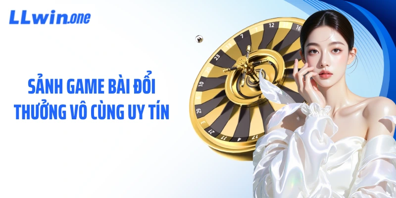 Sảnh game bài đổi thưởng vô cùng uy tín
