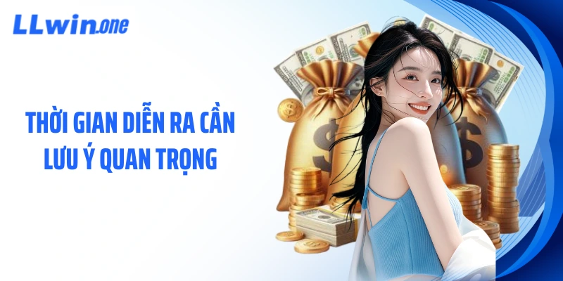Thời gian diễn ra cần lưu ý quan trọng