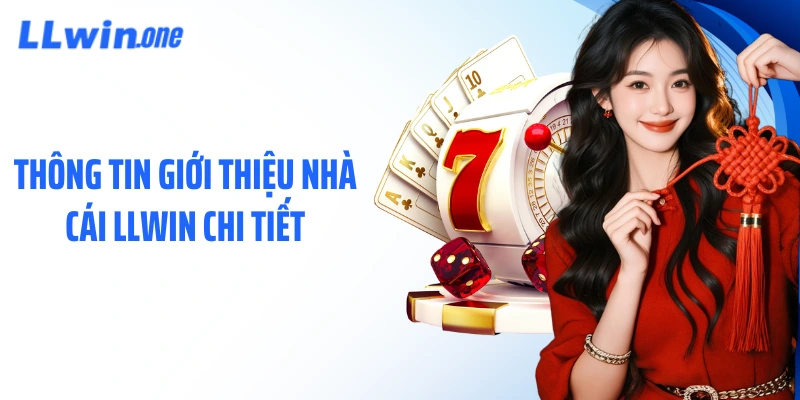 Thông tin giới thiệu nhà cái LLWIN chi tiết