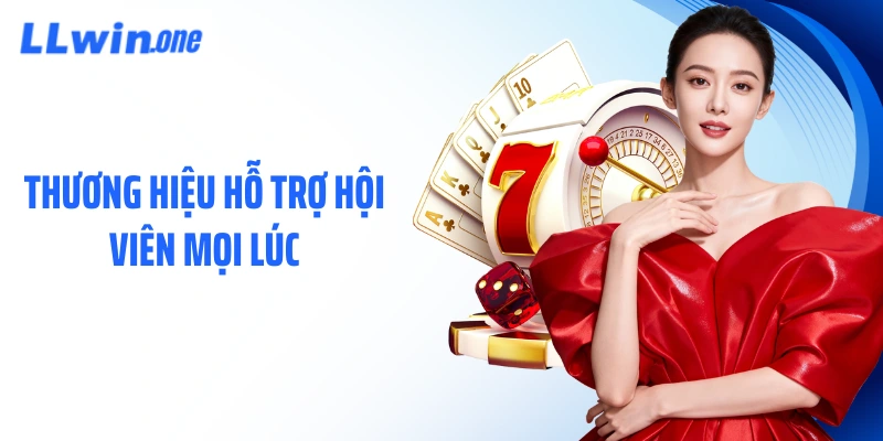 Thương hiệu hỗ trợ hội viên mọi lúc