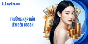 Thưởng Nạp Đầu Lên Đến 8888k - Ưu Đãi Lớn Không Thể Bỏ Lỡ