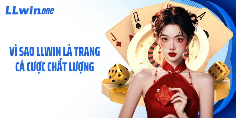 Vì sao LLWIN là trang cá cược chất lượng
